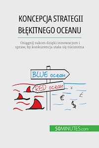 Koncepcja strategii błękitnego oceanu - Pierre Pichère - E-Book