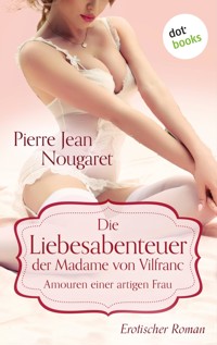 Die Liebesabenteuer der Madame von Vilfranc. Amouren einer artigen Frau - Pierre Jean Nougaret - E-Book
