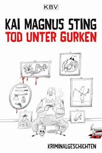 Tod unter Gurken - Kai Magnus Sting - E-Book