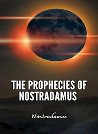 The Prophecies of Nostradamus - Nostradamus - E-Book