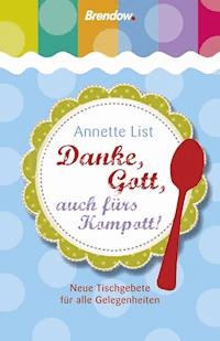 Danke, Gott, auch fürs Kompott! - Annette List - E-Book