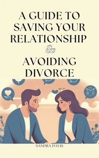 A Guide to Saving Your Relationship and Avoiding Divorce - Sandra Davis - E-Book