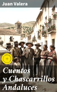 Cuentos y Chascarrillos Andaluces - Juan Valera - E-Book