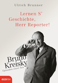 Lernen S' Geschichte, Herr Reporter! - Ulrich Brunner - E-Book