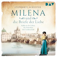 Milena und die Briefe der Liebe. Kafka ist ihr Leben, das Schreiben ihre Leidenschaft - Stephanie Schuster - Hörbuch