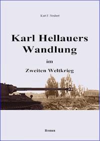 Karl Hellauers Wandlung im Zweiten Weltkrieg - Kurt F. Neubert - E-Book