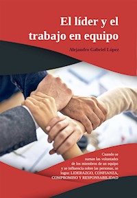 El líder y el trabajo en equipo - Alejandro Gabriel López - E-Book