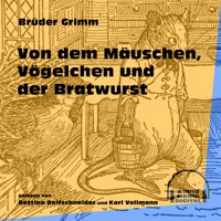 Von dem Mäuschen, Vögelchen und der Bratwurst - Brüder Grimm - Hörbuch