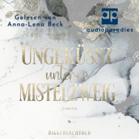Ungeküsst unterm Mistelzweig - Biggi Berchtold - Hörbuch