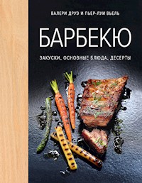 Барбекю. Закуски, основные блюда, десерты - Валери Друэ - E-Book