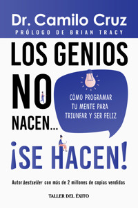 Los genios no nacen… ¡SE HACEN! - Dr. Camilo Cruz - E-Book