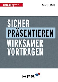 Sicher präsentieren - wirksamer vortragen - Martin Dall - E-Book