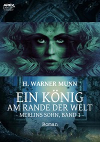 EIN KÖNIG AM RANDE DER WELT - Merlins Sohn, Band 1 - H. Warner Munn - E-Book