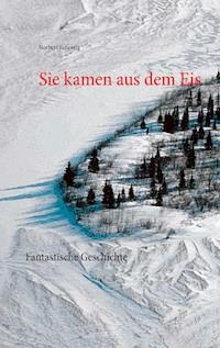 Sie kamen aus dem Eis - Norbert Scheurig - E-Book
