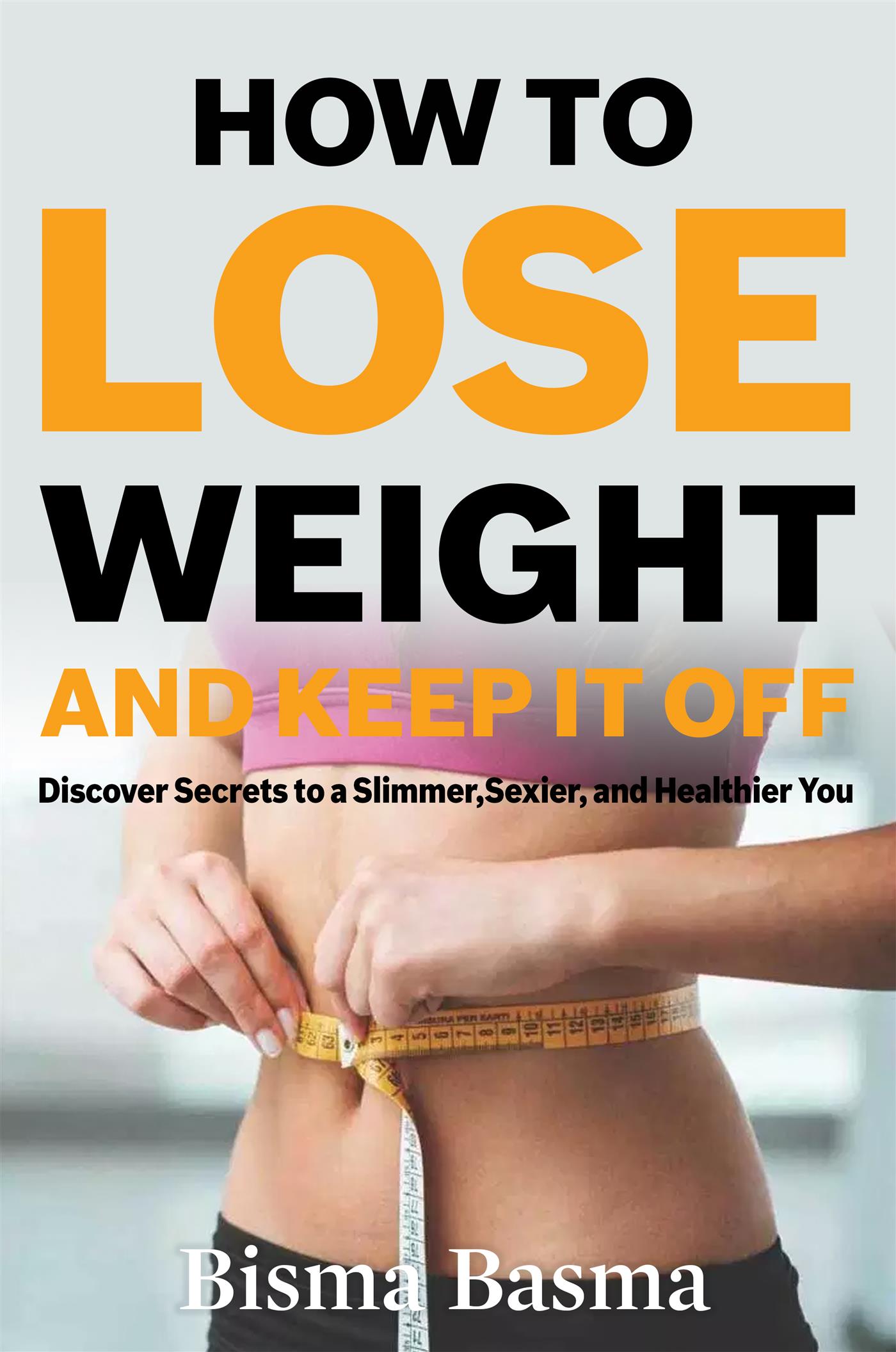 How to Lose Weight and Keep It Off - Bisma Basma - E-Book