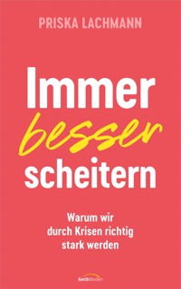 Immer besser scheitern - Priska Lachmann - E-Book