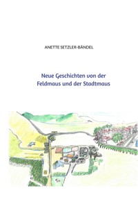Neue Geschichten von der Feldmaus und der Stadtmaus - Anette Setzler-Bändel - E-Book