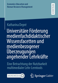 Universitäre Förderung medienfachdidaktischer Wissensfacetten und medienbezogener Überzeugungen angehender Lehrkräfte - Katharina Depré - E-Book
