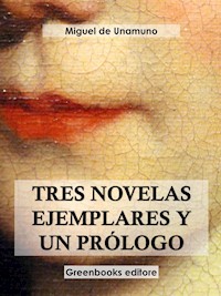 Tres novelas ejemplares y un prólogo - Miguel de Unamuno - E-Book