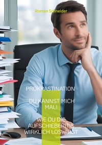 Prokrastination - Du kannst mich mal! - Roman Schneider - E-Book