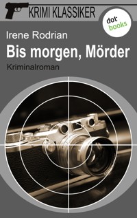 Krimi-Klassiker - Band 2: Bis morgen, Mörder - Irene Rodrian - E-Book