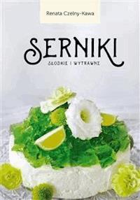Serniki słodkie i wytrawne - Renata Czelny-Kawa - E-Book