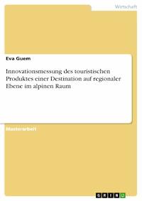 Innovationsmessung des touristischen Produktes einer Destination auf regionaler Ebene im alpinen Raum - Eva Guem - E-Book