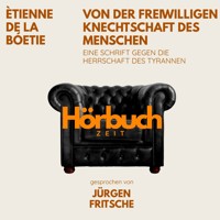 Von der freiwilligen Knechtschaft des Menschen. Eine Schrift gegen die Herrschaft des Tyrannen. - Hörbuchzeit - Hörbuch