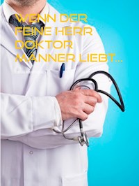 Wenn der feine Herr Doktor Männer liebt... - Tobias Hardtfelds - E-Book