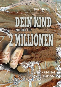 Dein Kind Zurück für 2 Millionen - Kurt Koch - E-Book