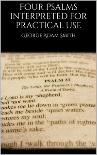 Four Psalms interpreted for practical use - George Adam Smith - E-Book