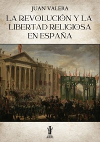 La revolución y la libertad religiosa en España - Juan Valera - E-Book