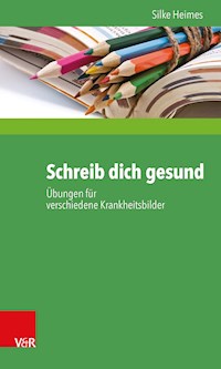 Schreib dich gesund - Silke Heimes - E-Book