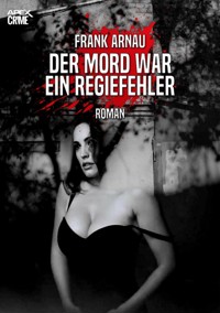 DER MORD WAR EIN REGIEFEHLER - Frank Arnau - E-Book