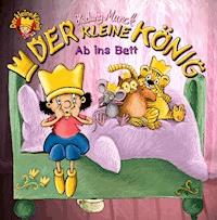Der kleine König - Ab ins Bett - Hedwig Munck - E-Book
