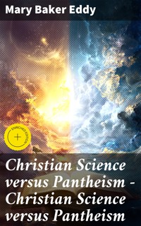 Christian Science versus Pantheism — Christian Science versus Pantheism - Mary Baker Eddy - E-Book