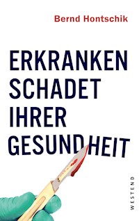Erkranken schadet Ihrer Gesundheit - Bernd Hontschik - E-Book