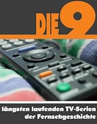 Die Neun am längsten laufenden TV-Serien der Fernsehgeschichte - A.D. Astinus - E-Book