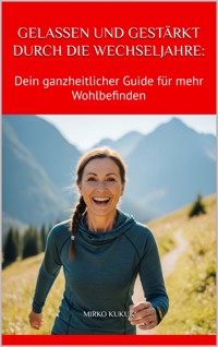 Gelassen und gestärkt durch die Wechseljahre: - Mirko Kukuk - E-Book