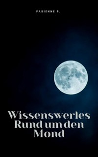 Wissenswertes Rund um den Mond - Fabienne P. - E-Book