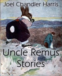 Uncle Remus Stories (Annotated) - Joel Chandler Harris - E-Book