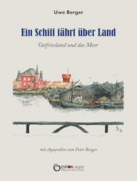 Ein Schiff fährt über Land - Uwe Berger - E-Book