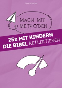 25x mit Kindern die Bibel reflektieren - Sara Schmidt - E-Book