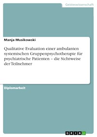 Qualitative Evaluation einer ambulanten systemischen Gruppenpsychotherapie für psychiatrische Patienten – die Sichtweise der Teilnehmer - Manja Musikowski - E-Book