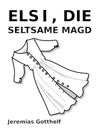 Elsi, die seltsame Magd - Jeremias Gotthelf - E-Book