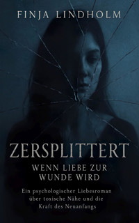 Zersplittert - Wenn Liebe zur Wunde wird - Finja Lindholm - E-Book