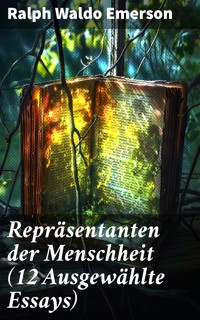 Repräsentanten der Menschheit (12 Ausgewählte Essays) - Ralph Waldo Emerson - E-Book