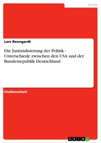 Die Justizialisierung der Politik - Unterschiede zwischen den USA und der Bundesrepublik Deutschland - Lars Renngardt - E-Book