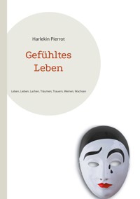 Gefühltes Leben - Harlekin Pierrot - E-Book