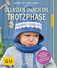 Gelassen durch die Trotzphase - Annette Kast-Zahn - E-Book